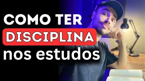 Como Ter Disciplina E Focar Nos Estudos Entenda Seu C Rebro Para Ter