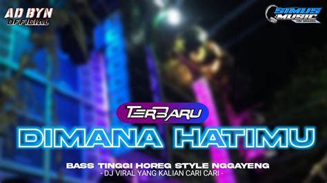 DJ DIMANA HATIMU TERBARU BASS HOREG STYLE NGGAYENG COCOK BUAT KARNAVAL