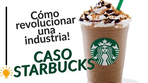 Cómo Hizo Starbucks Para Revolucionar Y Dominar Una Industria Caso