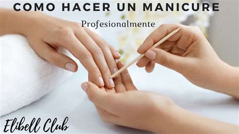 Como Hacer Una Manicura Profesional Paso A Paso ️elibell Club ️ Youtube