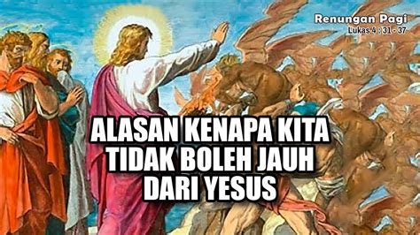 RENUNGAN PAGI ALASAN KENAPA KITA TIDAK BOLEH JAUH DARI YESUS LUKAS