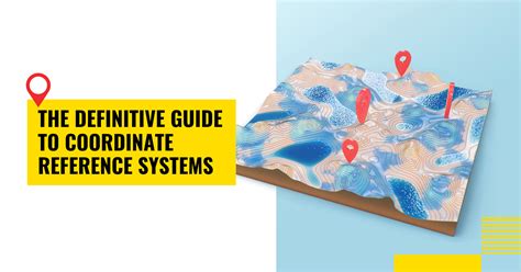 The Definitive Guide To Coordinate Reference Systems