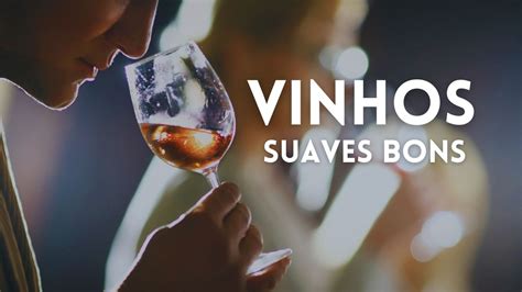 Os Vinhos Suaves Bons Que Voc Precisa Degustar