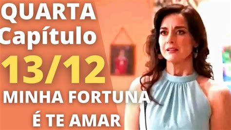 Minha Fortuna Te Amar Cap Tulo De Hoje Quarta Resumo Da Novela