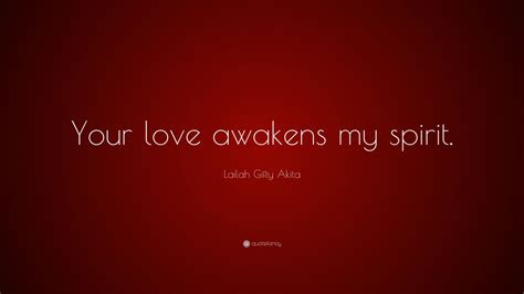 Lailah Gifty Akita Quote Your Love Awakens My Spirit