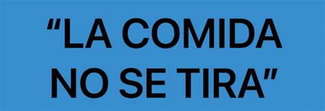 La Comida No Se Tira Yo No Desperdicio