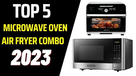 Top 5 Best Microwave Oven Air Fryer Combo 2023 Youtube