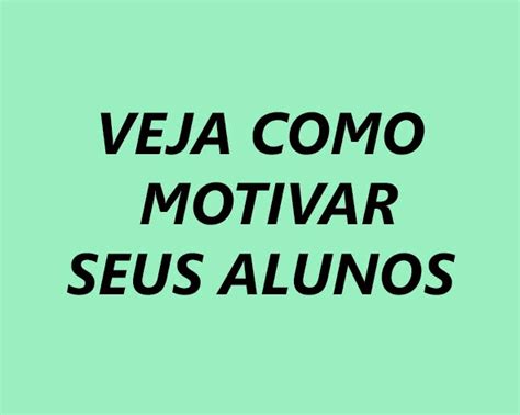 Como Motivar Seus Alunos