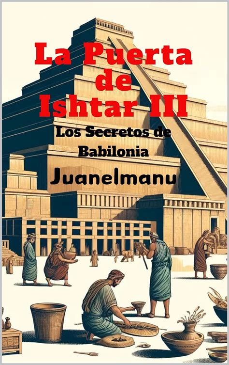 La Puerta De Ishtar Iii Los Secretos De Babilonia Spanish Edition