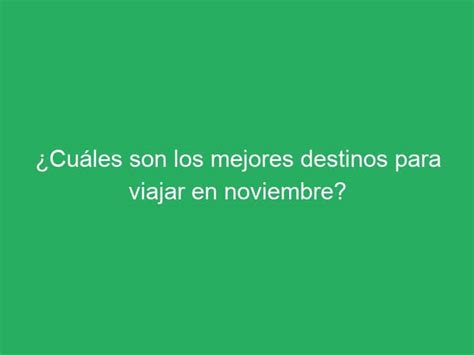 Cu Les Son Los Mejores Destinos Para Viajar En Noviembre