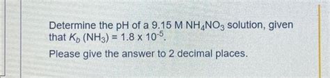 Solved Determine the pH of a 9.15 M NH4NO3 solution, given | Chegg.com