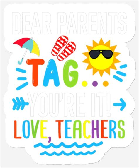 Teacher Job Dear Parents Tag Youre It Love Teachers Last Day Of School