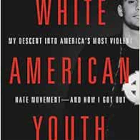 Stream Download Ebook 📒 White American Youth My Descent Into Americas