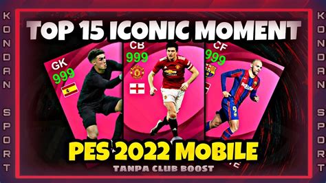 TOP 15 ICONIC MOMENT PES 2021 MOBILE TANPA CLUB BOOST MAX RATING USER