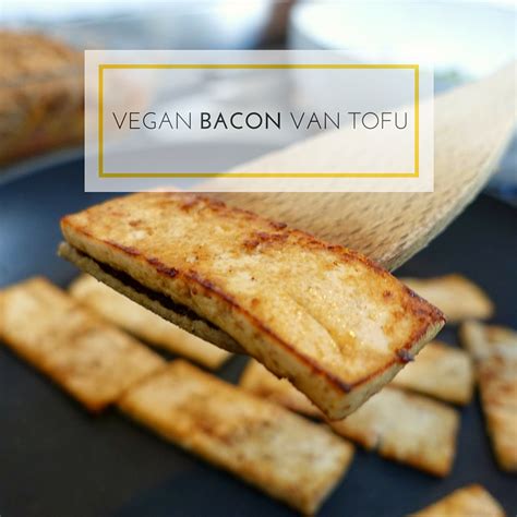 Vegan Bacon Van Tofu Leukegeit