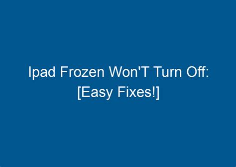 Ipad Frozen Won'T Turn Off: [Easy Fixes!] - Digitalhow