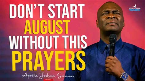 START AUGUST WITH POWERFUL PROPHETIC PRAYERS APOSTLE JOSHUA SELMAN