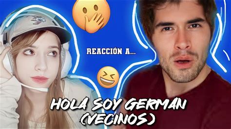 REACCIONANDO A HOLA SOY GERMAN VECINOS YouTube