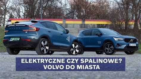 Elektryczne Volvo C Vs Spalinowe Xc W Mie Cie Kt Ry Szybszy