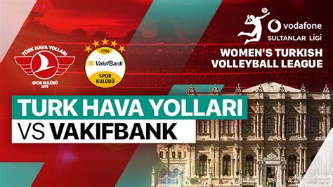 Turk Hava Yollari Vs Vakifbank Full Match Women S Turkish