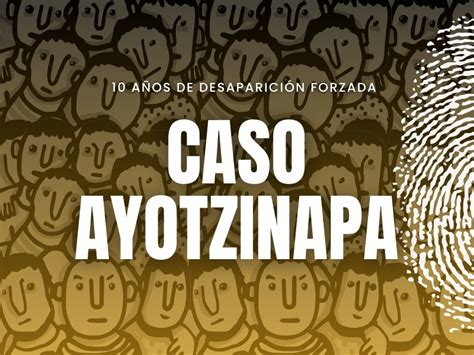 10 Años Del Caso Ayotzinapa Cómo La Lucha Por Justicia Cambió A Las