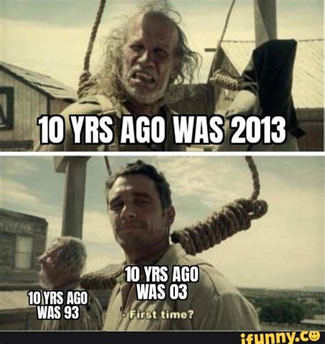 10 Yrs Ago Was 2013 10 Yrs Ago Time 10 Ago Was 03 Was 93 Ifunny
