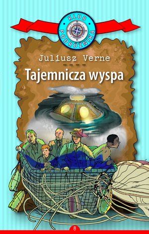 Klub Podróżnika Tom 8 Tajemnicza wyspa Juliusz Verne