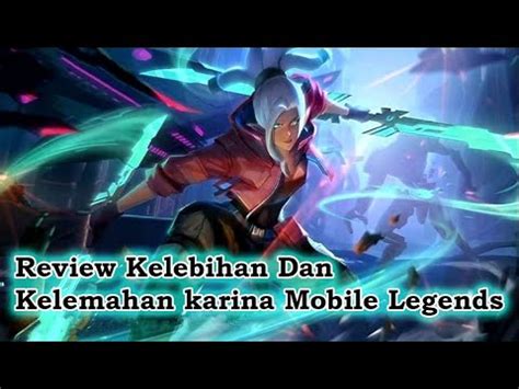 Review Kelebihan Dan Kekurangan Hero Karina Di Di Mobile Legends