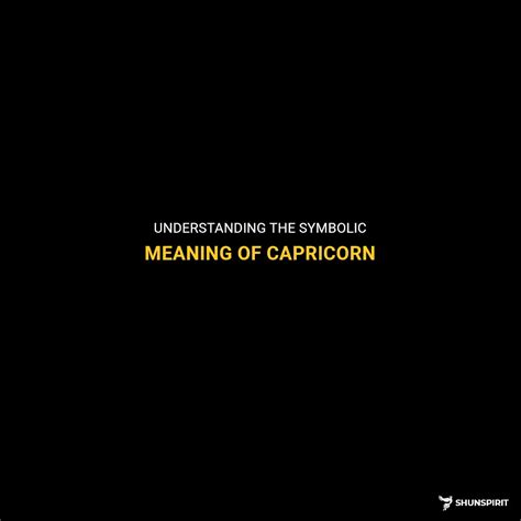 Understanding The Symbolic Meaning Of Capricorn | ShunSpirit