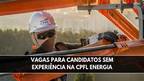 Mais De Vagas Abertas Na Cpfl Energia Para Profissionais E Sem