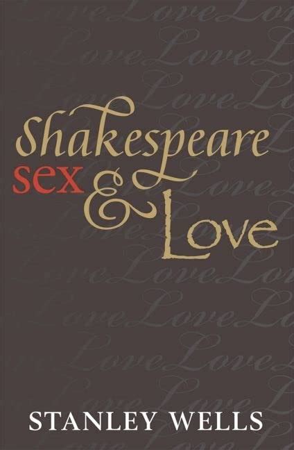Shakespeare Sex And Love Amazon Co Uk Wells Stanley 9780199578597 Books