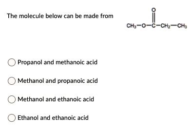 Solved The Molecule Below Can Be Made From C H Oh Propanol And