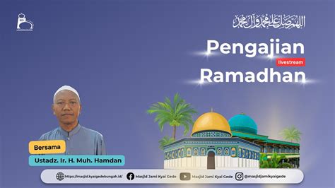 Kajian Ramadhan Hari Ustadz Ir H Muh Hamdan Masjid Jami Kyai