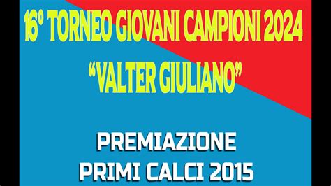 16 TORNEO GIOVANI CAMPIONI VALTER GIULIANO PREMIAZIONE CATEGORIA 2015