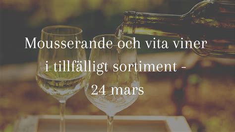 Mousserande Och Vita Viner I Tillf Lligt Sortiment Mars