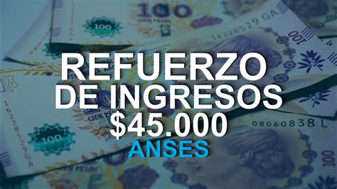 Bono ANSES De 45000 Nuevo Refuerzo De Ingresos