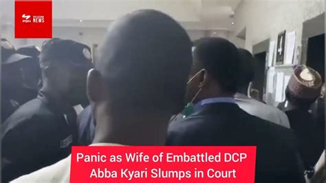 Panic As Wife Of Embattled Dcp Abba Kyari Slumps In Court Youtube