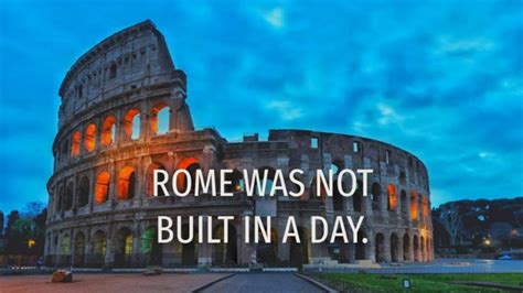 Know The Saying Rome Was Not Built In A Day Successyeti