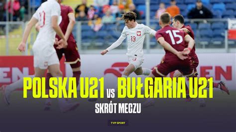 El ME U21 Polska Bułgaria SKRÓT TVP SPORT