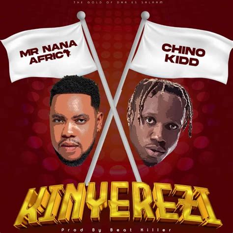 Audio Mr Nana Ft Chino Kidd Kinyerezi Download Ik Mziki