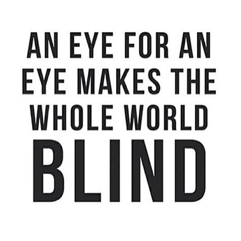 Eye for an eye Fear Of The Unknown, Eye Make, I Care, Gandhi, Humility ...