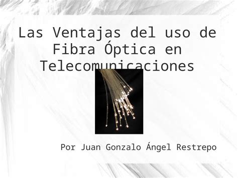 PPT Las Ventajas del uso de Fibra Óptica en Telecomunicaciones