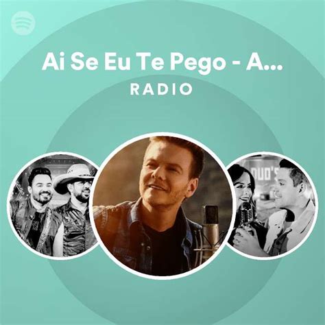 Ai Se Eu Te Pego Ao Vivo Radio Playlist By Spotify Spotify