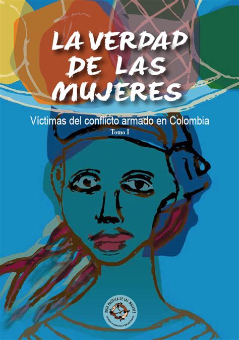 La Verdad De Las Mujeres Víctimas Del Conflicto Armado En Colombia Programa De Las Naciones