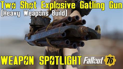 Fallout 76 Weapon Spotlights Two Shot Explosive Gatling Gun Heavy Weapons Build Youtube