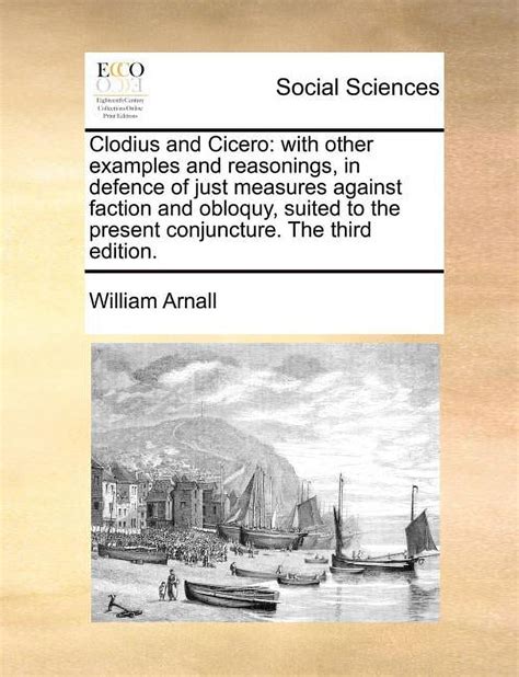 Clodius and Cicero : With Other Examples and Reasonings, in Defence of Just Measures Against ...