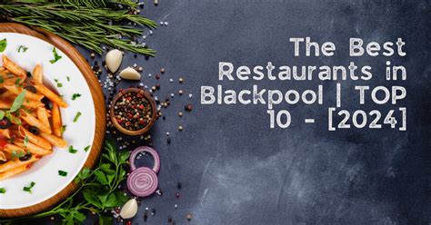 The Best Restaurants In Blackpool Top 10 2024