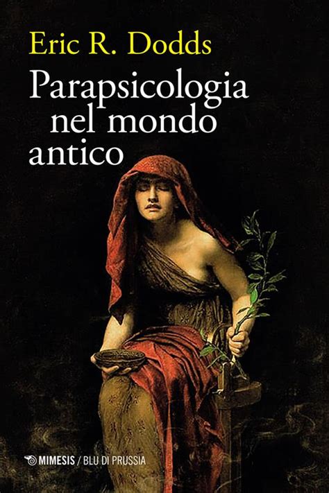 Parapsicologia Nel Mondo Antico Eric R Dodds Gli Amanti Dei Libri