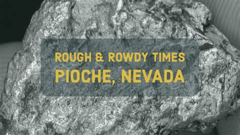 The Rowdy Silver Mining Camp Of Pioche Nevada How To Find Gold Nuggets