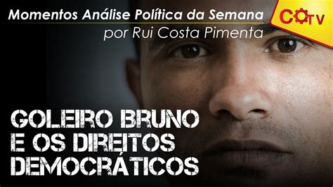 Goleiro Bruno Os Direitos Democráticos Tem Que Ser Respeitados Em Todos Os Casos Youtube